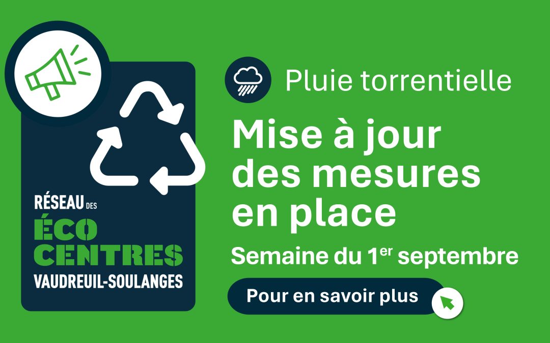 Pluie torrentielle : Mise à jour des mesures en place au Réseau des écocentres de la MRC de Vaudreuil-Soulanges pour la semaine du 1er septembre