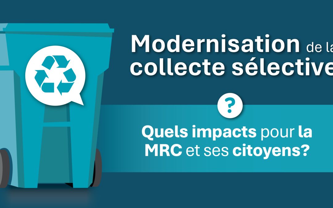 Modernisation de la collecte sélective pour les matières recyclables / Quels impacts pour la MRC et ses citoyens?